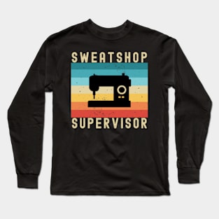 Alterations Sewing: Sweatshop Supervisor Long Sleeve T-Shirt